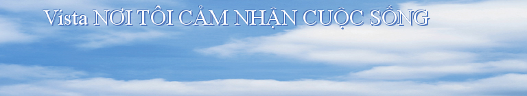 Vista NƠI TÔI CẢM NHẬN CUỘC SỐNG