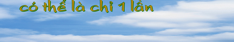 có thể là chỉ 1 lần