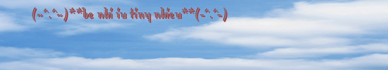 (~^.^~)**be nhi iu tiny nhieu**(-^.^-)