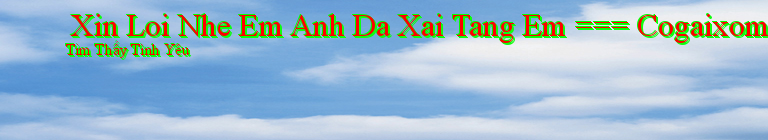  Xin Loi Nhe Em Anh Da Xai Tang Em === Cogaixomnho