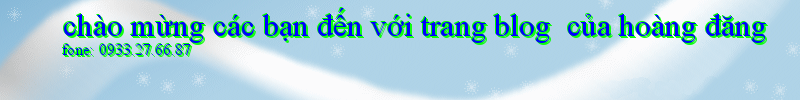 chào mừng các bạn đến với trang blog  của hoàng đăng