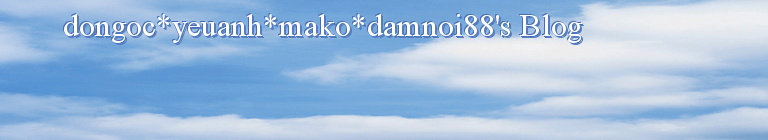 dongoc*yeuanh*mako*damnoi88's Blog