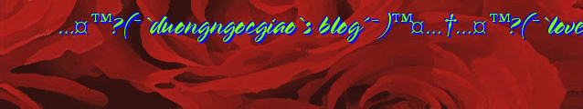 …¤™?(¯`duongngocgiao`s blog´¯)™¤…†…¤™?(¯`love´¯)™¤… …¤™(¯`v´¯)™¤…