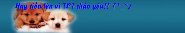 Hãy tiến lên vì TP1 thân yêu!! (*_*)