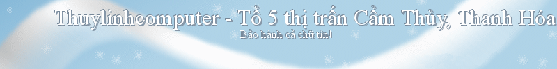   Thuylinhcomputer - Tổ 5 thị trấn Cẩm Thủy, Thanh Hóa.   ĐT 0373.705.085