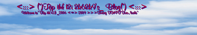 <:::> (*)Tập thể 12i 2k62k9's_ Blog(*) <:::> 