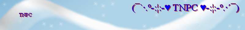                                               (¯`·.º-:¦:-♥ TNPC ♥-:¦:-º.·´¯)                                              