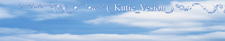 °¨¨°º"°¨¨°(*)(_.•´¯`•«¤° (_Kutie_Vesion_) °¤»•´¯`•._)(*)°¨¨°º"°¨¨° 
