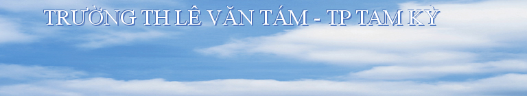 TRƯỜNG TH LÊ VĂN TÁM - TP TAM KỲ