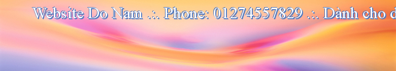 Website Do Nam .:. Phone: 01274557829 .:. Dành cho dân IT Conputer 