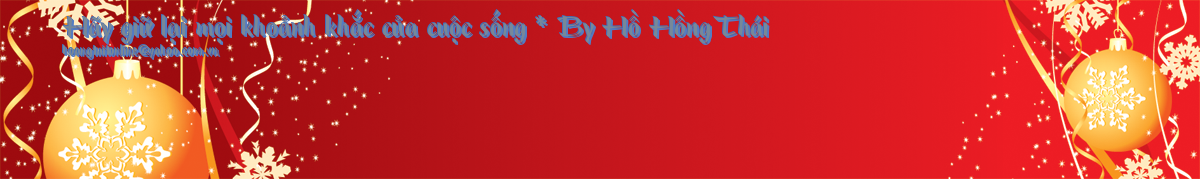 Hãy giữ lại mọi khoảnh khắc của cuộc sống * By Hồ Hồng Thái