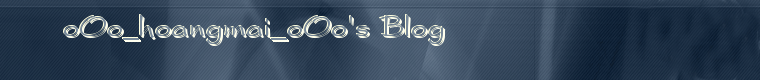 oOo_hoangmai_oOo's Blog