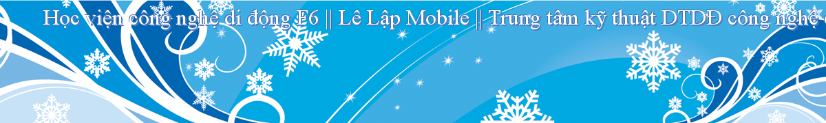 Học viện công nghệ di động F6 || Lê Lập Mobile || Trung tâm kỹ thuật DTDĐ công nghệ cao || Trung tâm phân phối linh, phụ kiện ĐT