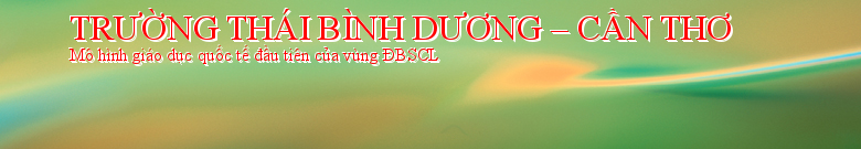 TRƯỜNG THÁI BÌNH DƯƠNG – CẦN THƠ