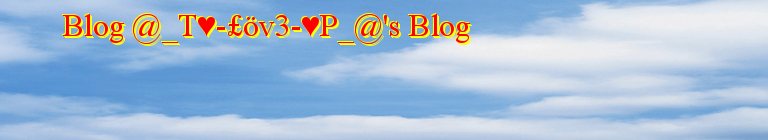 Blog @_T♥-£öv3-♥P_@'s Blog