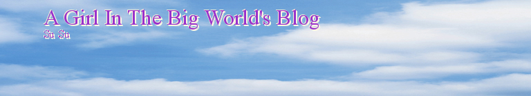 A Girl In The Big World's Blog
