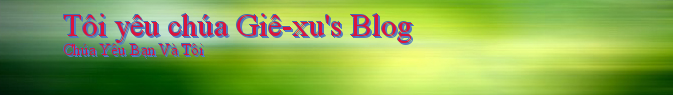 Tôi yêu chúa Giê-xu's Blog