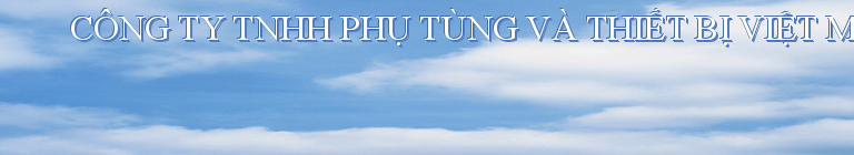 CÔNG TY TNHH PHỤ TÙNG VÀ THIẾT BỊ VIỆT MỸ