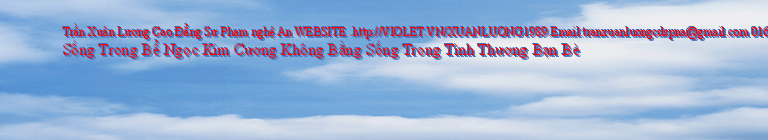 Trần Xuân Lương Cao Đẳng Sư Phạm nghệ An WEBSITE .http://VIOLET.VN/XUANLUONG1989.Email:tranxuanluongcdspna@gmail.com 01662491221