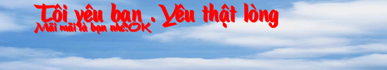 Tôi yêu bạn . Yêu thật lòng