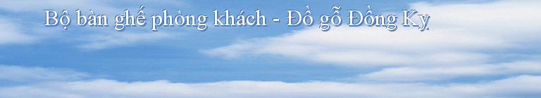 Bộ bàn ghế phòng khách - Đồ gỗ Đồng Kỵ