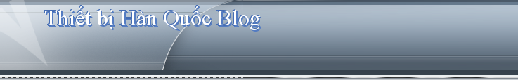 Thiết bị Hàn Quốc Blog