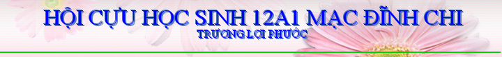 HỘI CỰU HỌC SINH 12A1 MẠC ĐĨNH CHI