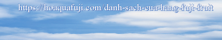 https://hoaquafuji.com/danh-sach-cua-hang-fuji-fruit