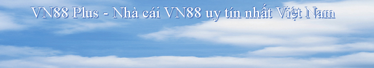 VN88 Plus - Nhà cái VN88 uy tín nhất Việt Nam