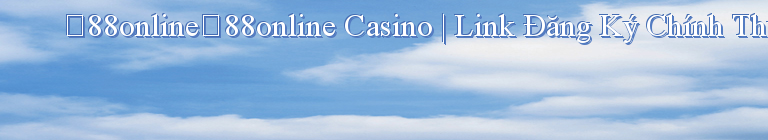 【88online】88online Casino | Link Đăng Ký Chính Thức 88Online