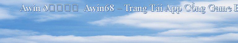 Awin 🎖️  Awin68 – Trang Tải App Cổng Game Bài Đổi Thưởng Uy Tín 