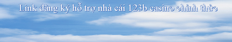 Link đăng ký hỗ trợ nhà cái 123b casino chính thức