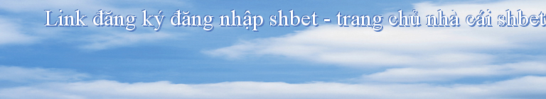 Link đăng ký đăng nhập shbet - trang chủ nhà cái shbet0.com