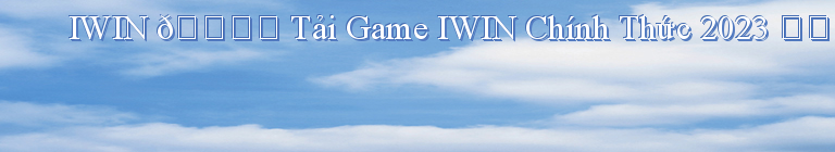 IWIN 🎖️ Tải Game IWIN Chính Thức 2023 ✔️ GIFTCODE 888k