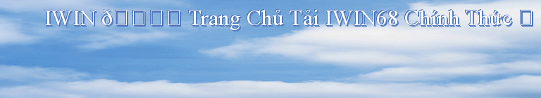 IWIN 🎖️ Trang Chủ Tải IWIN68 Chính Thức ✅ IWIN68 LEON