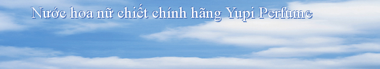 Nước hoa nữ chiết chính hãng Yupi Perfume