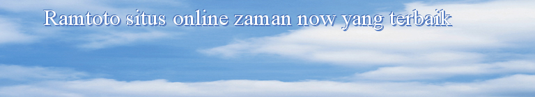 Ramtoto situs online zaman now yang terbaik