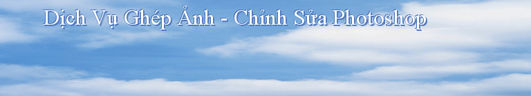 Dịch Vụ Ghép Ảnh - Chỉnh Sửa Photoshop