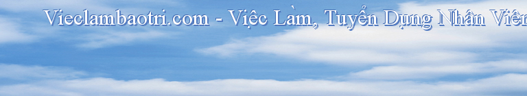Vieclambaotri.com - Việc Làm, Tuyển Dụng Nhân Viên Bảo Trì
