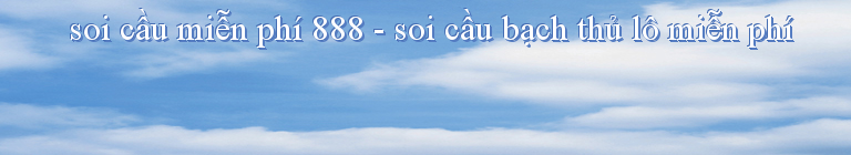 soi cầu miễn phí 888 - soi cầu bạch thủ lô miễn phí