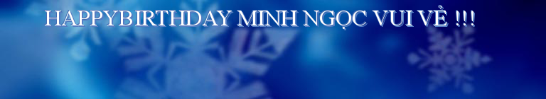 HAPPYBIRTHDAY MINH NGỌC VUI VẺ !!!
