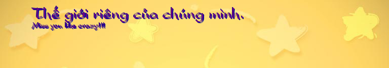 Thế giới riêng của chúng mình.