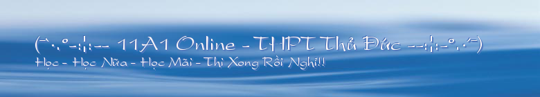 (¯`·.º-:¦:-- 11A1 Online - THPT Thủ Đức --:¦:-º.·´¯)