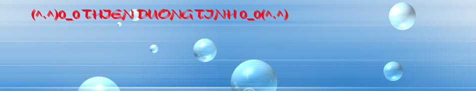 (^.^)0_0 THIEN DUONG TINH 0_0(^.^)