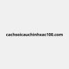 cachsoicauchinhxac100